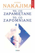 Okładka - To, co zapamiętane. To, co zapomniane - Kyoko Nakajima