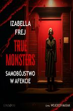 Okładka - Samobójstwo w afekcie. True Monsters - Izabella Frej