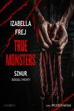 Okładka - Sznur. Dusiciel z Wichity. True Monsters - Izabella Frej