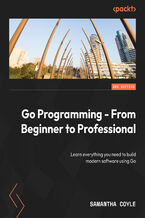 Go Programming - From Beginner to Professional. Learn everything you need to build modern software using Go - Second Edition