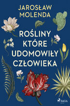 Okładka - Rośliny, które udomowiły człowieka - Jarosław Molenda