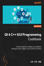 Okładka - Qt 6 C++ GUI Programming Cookbook. Practical recipes for building cross-platform GUI applications, widgets, and animations with Qt 6 - Third Edition - Lee Zhi Eng