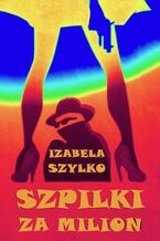 Okładka - Szpilki za milion - Izabela Szylko