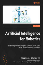 Okładka - Artificial Intelligence for Robotics. Build intelligent robots using ROS 2, Python, OpenCV, and AI/ML techniques for real-world tasks - Second Edition - Francis X. Govers III, Dr. Kamesh Namuduri