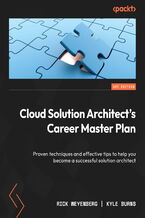 Cloud Solution Architect's Career Master Plan. Proven techniques and effective tips to help you become a successful solution architect
