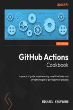 Okadka ksiki GitHub Actions Cookbook. A practical guide to automating repetitive tasks and streamlining your development process