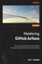 Mastering GitHub Actions. Advance your automation skills with the latest techniques for software integration and deployment