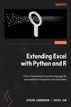 Okładka - Extending Excel with Python and R. Unlock the potential of analytics languages for advanced data manipulation and visualization - Steven Sanderson, David Kun