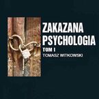 Zakazana psychologia. Pomiędzy szarlatanerią a nauką. Tom 1