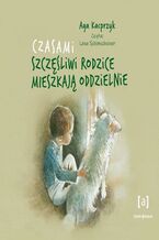 Okładka - Czasami szczęśliwi rodzice mieszkają oddzielnie - Aga Kacprzyk