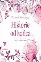 Okładka - Historie od końca - Marlena Semczyszyn