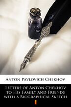 Letters of Anton Chekhov to His Family and Friends with a Biographical Sketch