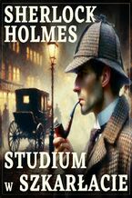 Okadka ksiki Sherlock Holmes. Studium w szkaracie