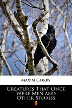 Okładka - Creatures That Once Were Men and Other Stories - Maxim Gorky