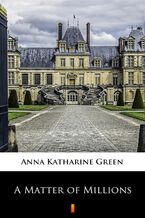 Okładka - A Matter of Millions - Anna Katharine Green