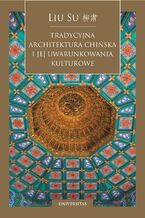 Okładka - Tradycyjna architektura chińska i jej uwarunkowania kulturowe - Liu Su