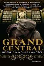 Okładka - Grand Central. Historie o wojnie i miłości - Melanie Benjamin, Jenna Blum, Kristin Hannah, Amanda Hodgkinson, Pam Jenoff, Sarah Jio, Sarah McCoy, Kristina McMorris, Alyson Richman, Erika Robuck, Karen White