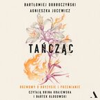 Okładka - Tańcząc Rozmowy o kryzysie i przemianie - Agnieszka Jucewicz, Bartłomiej Dobroczyński