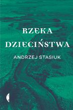 Okładka - Rzeka dzieciństwa - Andrzej Stasiuk