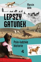 Lepszy gatunek. Psio - ludzkie historie