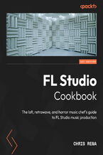 FL Studio Cookbook. The lofi, retrowave, and horror music chef's guide to FL Studio music production