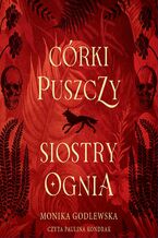 Okładka - Córki puszczy, siostry ognia - Monika Godlewska