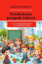 Okadka ksiki Przedszkolne przygody Gabrysi