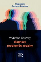 Okładka - Wybrane obszary diagnozy problemów rodziny - Małgorzata Przybysz- Zaremba