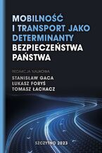 Okładka - Mobilność i transport jako determinanty bezpieczeństwa państwa - Stanisław Gaca, Tomasz Łachacz, Łukasz Foryś