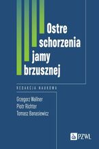 Okładka - Ostre schorzenia jamy brzusznej - Grzegorz Wallner, Tomasz Banasiewicz, Piotr Richter