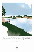 Okładka - Zanim oddam cię niebu - Weronika Dobrzyniecka