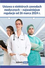 Okładka - Ustawa o niektórych zawodach medycznych - najważniejsze regulacje od 26 marca 2024 r - praca zbiorowa