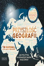 Okładka - Przyszłość geografii. Jak polityka w kosmosie zmieni nasz świat - Tim Marshall