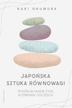 Okładka - Japońska sztuka równowagi. Sposób na długie życie w zdrowiu i szczęściu - Kaki Okumura