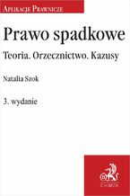 Okładka - Prawo spadkowe. Teoria. Orzecznictwo. Kazusy - Natalia Szok