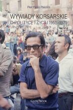 Okładka - Wywiady korsarskie o polityce i życiu. 1955-1975 - Pier Paolo Pasolini