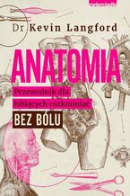 Okładka - Anatomia. Przewodnik dla lubiących rozkminiać bez bólu - Kevin Langford