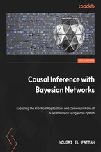Okładka - Causal Inference with Bayesian Networks. Exploring the Practical Applications and Demonstrations of Causal Inference using R and Python - Yousri El Fattah, Reza Bagheri