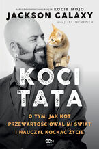 Okładka - Koci Tata. O tym, jak kot przewartościował mi świat i nauczył kochać życie - Jackson Galaxy, Joel Derfner