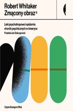Okładka - Zmącony obraz. Leki psychotropowe i epidemia chorób psychicznych w Ameryce - Robert Whitaker