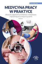 Okładka - Medycyna pracy w praktyce. Wybrane zagadnienia profilaktyki, orzecznictwa i najważniejsze rozwiązania prawne. Wydanie 2 - Praca zbiorowa