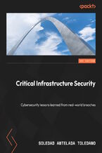 Okładka - Critical Infrastructure Security. Cybersecurity lessons learned from real-world breaches - Soledad Antelada Toledano