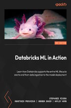 Okładka - Databricks ML in Action. Learn how Databricks supports the entire ML lifecycle end to end from data ingestion to the model deployment - Stephanie Rivera, Anastasia Prokaieva, Amanda Baker, Hayley Horn