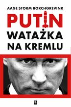 Okładka - Watażka na Kremlu. Putin i jego czasy - Aage Storm Borchgrevink