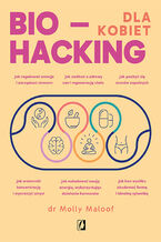 Okadka ksiki Biohacking dla kobiet. Doaduj energi, wzmocnij odporno i ciesz si zdrowiem