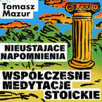 Okładka - Nieustające napomnienia. Współczesne medytacje stoickie - Tomasz Mazur