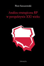 Okładka - Analiza strategiczna RP w perspektywie XXI wieku - Piotr Szczurowski