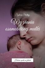 Wyznania osamotnionej matki