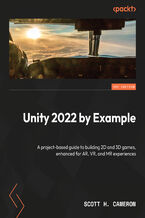 Okadka ksiki Unity 2022 by Example. A project-based guide to building 2D and 3D games, enhanced for AR, VR, and MR experiences