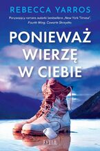 Okładka - Ponieważ wierzę w ciebie - Rebecca Yarros